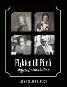 Omslagsbild för Flykten till Piteå: Alfhild Axelsons historia