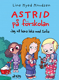 Cover for Astrid på förskolan - Jag vill bara leka med Sofia