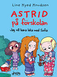 Omslagsbild för Astrid på förskolan - Jag vill bara leka med Sofia