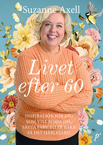 Cover for Livet efter 60 : inspiration för dig som vill börja om, sätta fart eller bara få det härligare!
