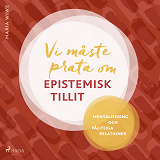 Omslagsbild för Vi måste prata om epistemisk tillit