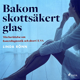 Cover for Bakom skottsäkert glas