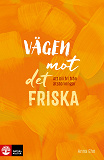 Cover for Vägen mot det friska : att bli fri från ätstörningar