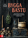 Cover for Bygga bastu : Steg för steg instruktioner & bastuinspiration