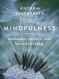 Cover for Mindfulness : medveten närvaro som levnadsstrategi