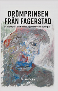 Omslagsbild för Drömprinsen från Fagerstad : en psykopats tillblivelse, uppväxt och härjningar