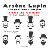 Cover for Thérèse and Germaine, the Eight Strokes of the Clock, the Adventures of Arsène Lupin