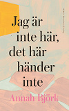 Omslagsbild för Jag är inte här, det här händer inte