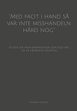 Omslagsbild för ''Med facit i hand så var inte misshandeln hård nog'': En bok om mina erfarenheter som följt mig ur en destruktiv relation