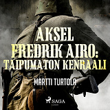 Cover for Aksel Fredrik Airo: Taipumaton kenraali
