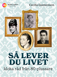 Cover for Så lever du livet - kloka råd från 80-plussare