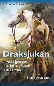 Omslagsbild för Draksjukan : Mytiska fantasier hos Tolkien, Wagner och de Vries