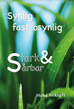 Cover for Synlig fast osynlig - Stark & Sårbar