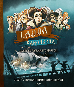 Omslagsbild för Ladda kanonerna : Sveriges farligaste pirater