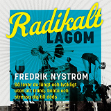 Cover for Radikalt lagom : Så lever du långt och lyckligt utan att träna, banta och stressa dig till döds