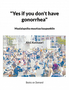 Omslagsbild för "Yes if you don't have gonorrhea"- Maalaispoika muuttaa kaupunkiin