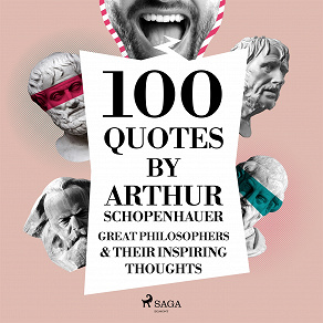 Cover for 100 Quotes by Arthur Schopenhauer: Great Philosophers &amp; Their Inspiring Thoughts
