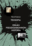 Cover for Teosofia: Erään pseudouskonnon historia