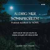 Omslagsbild för Aldrig mer sömnproblem – Praktisk handbok för SÖMN. ALLT som är värt att veta för att somna, sova gott och vakna utvilad.