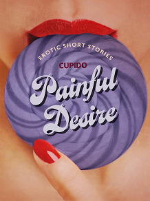 Omslagsbild för Painful Desire - And Other Erotic Short Stories from Cupido