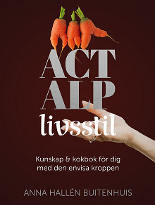 Omslagsbild för ACT ALP livsstil : Kunskap & kokbok för dig med den envisa kroppen