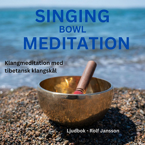 Cover for Singing Bowls - Klangmeditation med tibetansk klangskål (sångskål) för dig som upplever stress, trötthet, ångest, utmattningssyndrom, depression, sömnproblem etc. och behöver djup avslappning 