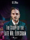 Cover for The Story of the Late Mr. Elvesham