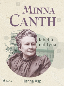 Omslagsbild för Minna Canth läheltä nähtynä