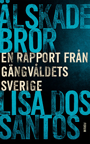 Cover for Älskade bror : en rapport från gängvåldets Sverige