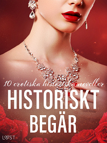 Omslagsbild för Historiskt begär: 10 erotiska historiska noveller