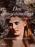 Cover for Den oemotståndliga : en Christina Nilsson-biografi