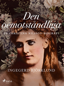 Omslagsbild för Den oemotståndliga : en Christina Nilsson-biografi
