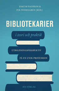 Cover for Bibliotekarier i teori och praktik : utbildningsperspektiv på en unik profession