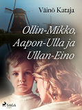 Cover for Ollin-Mikko, Aapon-Ulla ja Ullan-Eino
