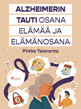Cover for Alzheimerin tauti osana elämää ja elämänosana