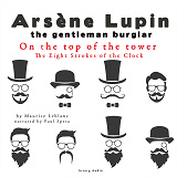 Omslagsbild för On the Top of the Tower, the Eight Strokes of the Clock, the Adventures of Arsène Lupin