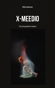 Omslagsbild för X-meedio: Tie pimeydestä valoon