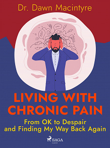 Omslagsbild för Living with Chronic Pain: From OK to Despair and Finding My Way Back Again