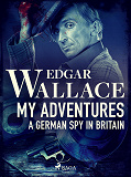 Cover for My Adventures, A German Spy in Britain