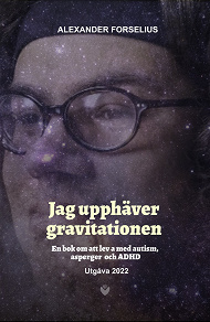 Omslagsbild för "Jag Upphäver Gravitationen : En bok om att leva med autism, asperger och ADHD"