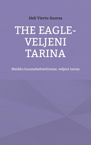 Omslagsbild för The Eagle-Veljeni Tarina: Meidän huumehelvettimme, veljeni taivas