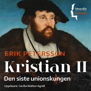 Omslagsbild för Kristian II : den siste unionskungen