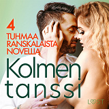 Cover for Kolmen tanssi - 4 tuhmaa ranskalaista novellia