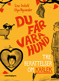 Cover for Du får vara hund : Tre berättelser om kärlek