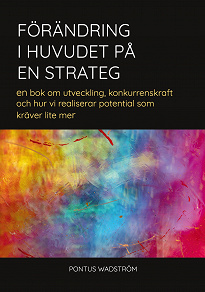 Omslagsbild för Förändring i huvudet på en strateg: en bok om utveckling, konkurrenskraft och hur vi realiserar potential som kräver lite mer