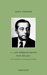 Omslagsbild för ”... att förinta detta som är jag” : ett porträtt av Hjalmar Gullberg