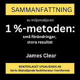 Cover for Sammanfattning av miljonsäljaren 1 %-metoden : små förändringar, stora resultat : ett enkelt och beprövat sätt att skapa goda vanor och bryta dåliga av James Clear