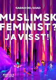 Omslagsbild för Muslimsk feminist? Javisst!