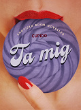 Cover for Ta mig - erotiska BDSM-noveller