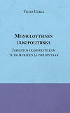 Cover for Moniulotteinen ulkopolitiikka: Opas ulkopolitiikan tutkimukseen ja pohdintaan